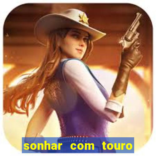 sonhar com touro bravo no mundo espiritual